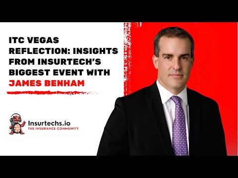 ITC Vegas Reflection: Insights from InsurTech’s Biggest Event with James Benham